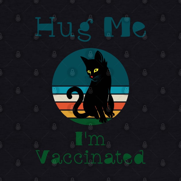 Hug Me I'm Vaccinated - Cute Black Cat by Boo Face Designs